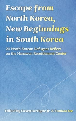 Image of Escape from North Korea, New Beginnings in South Korea: 20 North Korean Refugees Reflect on the Hanawon Resettlement Center