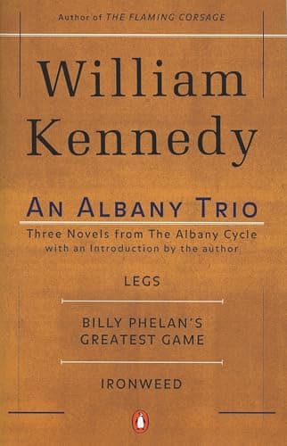Image of An Albany Trio: Legs; Billy Phelan's Greatest Game; Ironweed: Three Novels from the Albany Cycle : Legs, Billy Phelan's Greatest Game, Ironweed