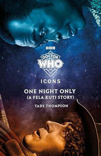 Image of Doctor Who: One Night Only (A Fela Kuti Story): The Fourth Doctor meets a musical icon in the next instalment of a series starring inspiring characters from history: 4 (The Icons Series, 4)