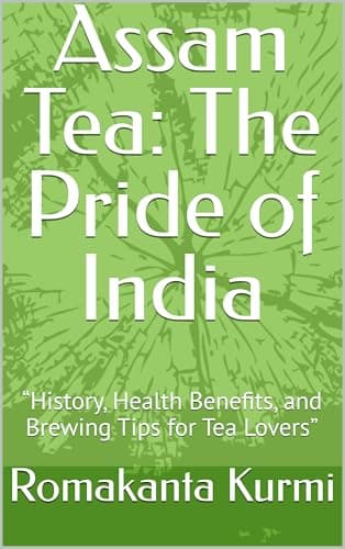 Image of Assam Tea: The Pride of India: “History, Health Benefits, and Brewing Tips for Tea Lovers”