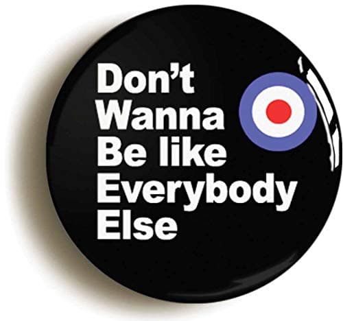 Image of Ozorath DON'T WANNA BE LIKE EVERYBODY ELSE MOD BADGE BUTTON PIN (Size is 2inch/50mm diameter)