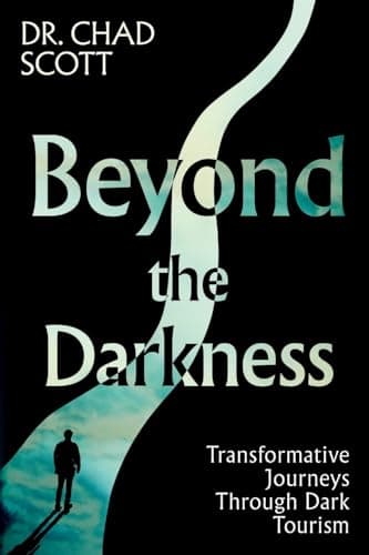 Image of Beyond the Darkness: Transformative Journeys Through Dark Tourism