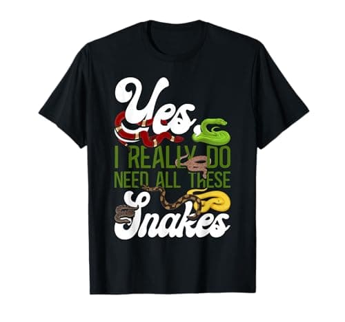 Image of Snake Serpent Yes, I Really Do Need All These Snakes T-Shirt