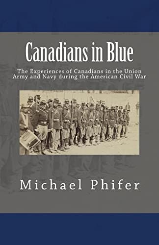 Image of Canadians in Blue: The Experiences of Canadians in the Union Army and Navy During the American Civil War