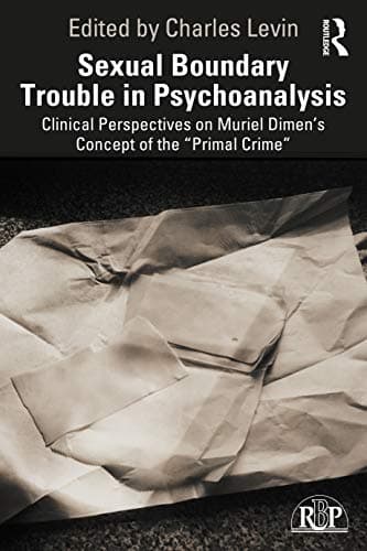 Image of Sexual Boundary Trouble in Psychoanalysis: Clinical Perspectives on Muriel Dimen’s Concept of the “Primal Crime” (Relational Perspectives Book Series)