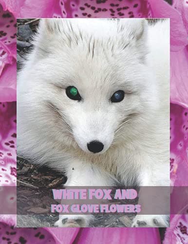 Image of White Fox and Fox Glove Flowers: Striking nature picture, lined notebook, 8.5x11 inches