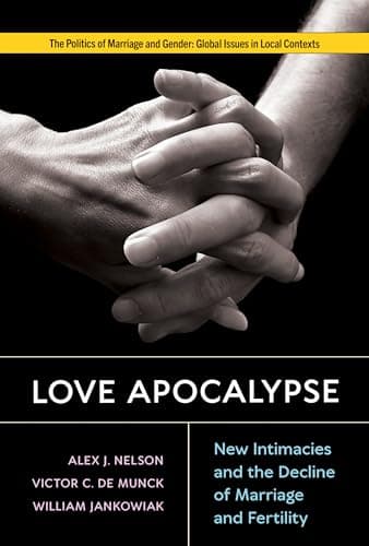 Image of Love Apocalypse: New Intimacies and the Decline of Marriage and Fertility (Politics of Marriage and Gender: Global Issues in Local Contexts)
