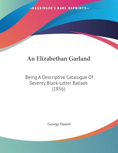 Image of An Elizabethan Garland: Being A Descriptive Catalogue Of Seventy Black-Letter Ballads (1856)