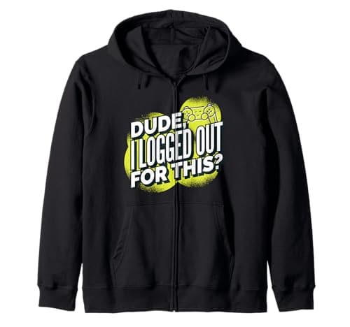 Image of Funny Video Game Shirts | Dude I Logged Out For This Zip Hoodie