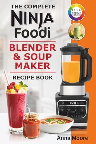 Image of The Complete Ninja Foodi Blender & Soup Maker Recipe Book: Easy and Tasty Recipes For Soups, Smoothies, Shakes, Jams, Dips, Sauces, Frozen Drinks and Desserts.