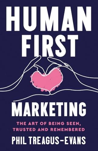 Image of Human First Marketing: The Art of Being Seen, Trusted and Remembered