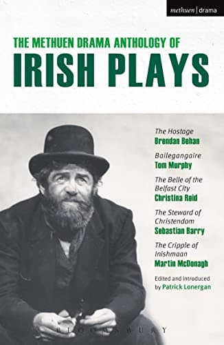 Image of The Methuen Drama Anthology of Irish Plays: Hostage; Bailegangaire; Belle of the Belfast City; Steward of Christendom; Cripple of Inishmaan (Play Anthologies)