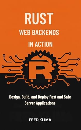 Image of Rust Web Backends in Action : Design, Build, and Deploy Fast and Safe Server Applications