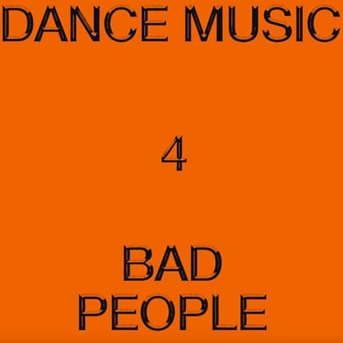 Image of DANCE MUSIC 4 BAD PEOPLE