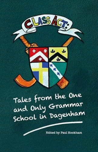 Image of Class Act: Tales From The One And Only Grammar School In Dagenham