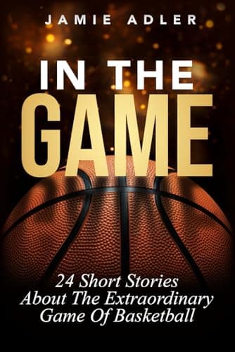 Image of In The Game: 24 Short Stories About The Extraordinary Game Of Basketball: 24 Short Stories About The Extraordinary Game Of Basketball: 24 Short ... (Short Stories about different sports)
