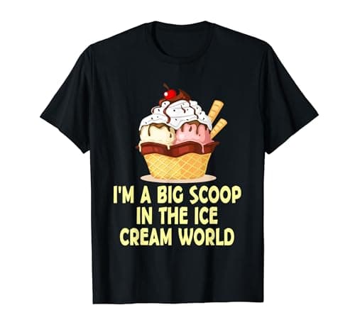 Image of I'm A Big Scoop In The Ice Cream World Funny Fast Food Tales T-Shirt