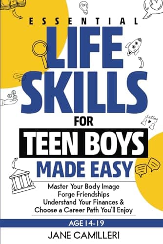 Image of Essential Life Skills for Teen Boys Made Easy: Master Your Body Image, Forge Friendships, Understand Your Finances & Enjoy a Career Path You'll Enjoy
