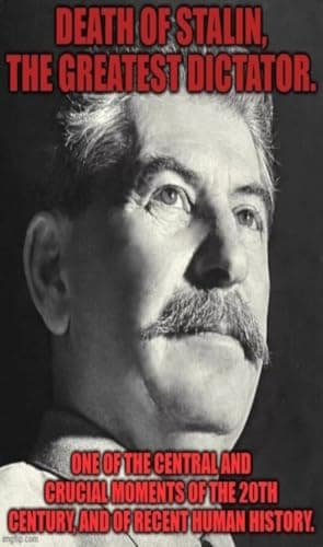 Image of DEATH OF STALIN, THE GREATEST DICTATOR.: One of the central and crucial moments of the 20th century, and of recent human history.