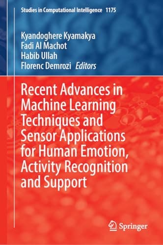 Image of Recent Advances in Machine Learning Techniques and Sensor Applications for Human Emotion, Activity Recognition and Support: 1175 (Studies in Computational Intelligence, 1175)