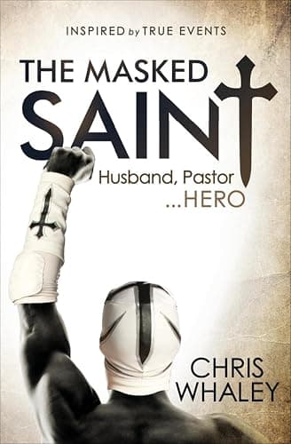 Image of The Masked Saint: Husband, Pastor . . . Hero: Inspired by True Events