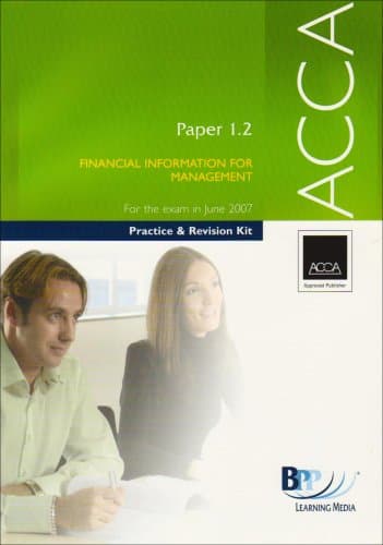 Image of ACCA - 1.2 Financial Information for Management 2007: Practice and Revision Kit (ACCA - 1.2 Financial Information for Management: Practice and Revision Kit)