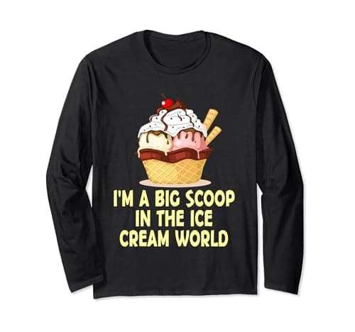 Image of I'm A Big Scoop In The Ice Cream World Funny Fast Food Tales Long Sleeve T-Shirt