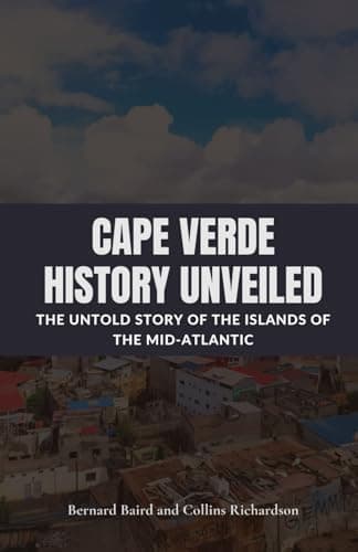 Image of Cape Verde History Unveiled: The Untold Story of the Islands of the Mid-Atlantic