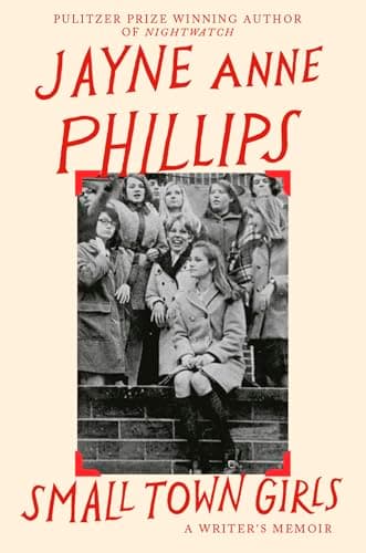 Image of Small Town Girls: A memoir by the Pulitzer Prize-winning author of Night Watch