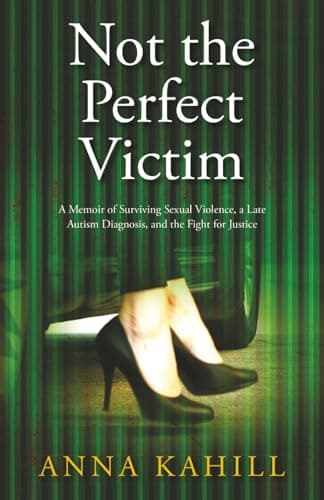 Image of Not the Perfect Victim: A Memoir of Surviving Sexual Violence, a Late Autism Diagnosis, and the Fight for Justice