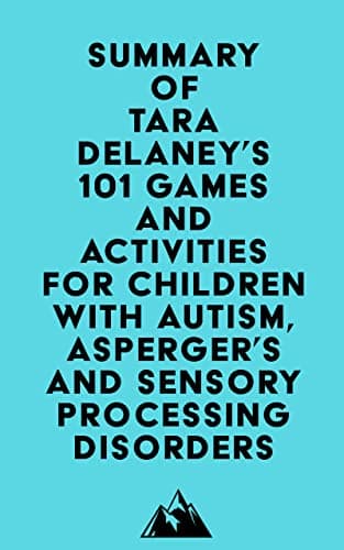 Image of Summary of Tara Delaney's 101 Games and Activities for Children With Autism, Asperger’s and Sensory Processing Disorders