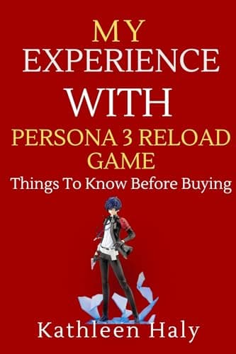 Image of My Experience With Persona 3 Reload Game: Things To Know Before Buying (Kathleen Haly's Documentary Book 6)