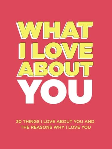 Image of What I Love About You: 30 Things I Love About You and the Reasons Why I Love You Fill-in-the-Blank Gift Book. Anniversary Gifts for Couples, Her and Him (What I Love About You Series Books)