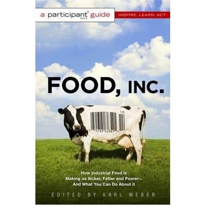Image of By Karl Weber - Food Inc.: A Participant Guide - How Industrial Food is Making Us Sicker, Fatter, and Poorer and What You Can Do About it