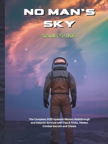 Image of NO MAN'S SKY GAME GUIDE: The Complete 2025 Updated Mission Walkthrough and Galactic Survival with Tips & Tricks, Hidden Combat Secrets and Cheats (Strategy guide and computer video games)