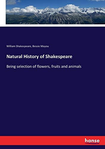 Image of Natural History of Shakespeare: Being selection of flowers, fruits and animals