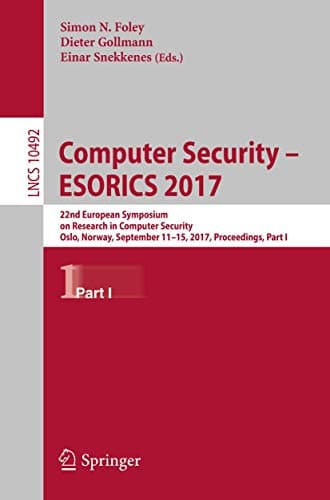 Image of Computer Security – ESORICS 2017: 22nd European Symposium on Research in Computer Security, Oslo, Norway, September 11-15, 2017, Proceedings, Part I: 10492 (Lecture Notes in Computer Science, 10492)