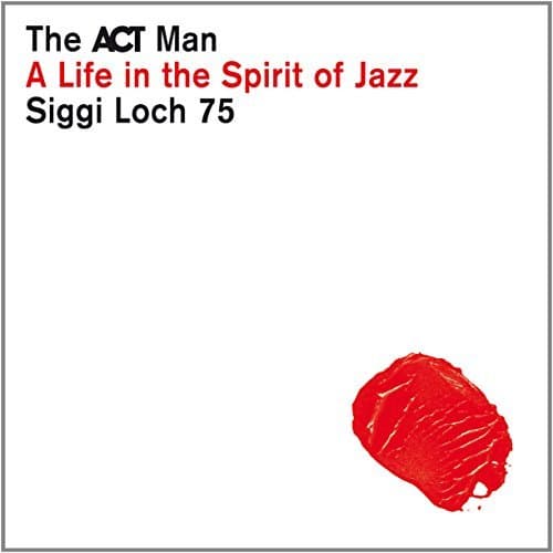 Image of The ACT Man - Siggi Loch 75 - A Life in the Spirit of Jazz By Various artists (2015-07-31)