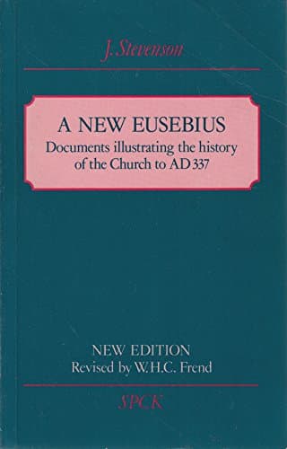 Image of A New Eusebius: Documents Illustrating the History of the Church to A.D. 337 (SPCK Church History), Second Edition