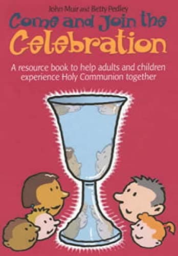 Image of Come and Join the Celebration: A Resource Book to Help Adults and Children Experience Holy Communion Together