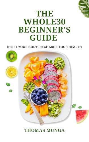 Image of The Whole30 Beginner’s Guide: Reset Your Body, Recharge Your Health.: A Step-by-Step 30-Day Reset to Transform Your Eating Habits, Boost Energy, and Improve Your Health Naturally