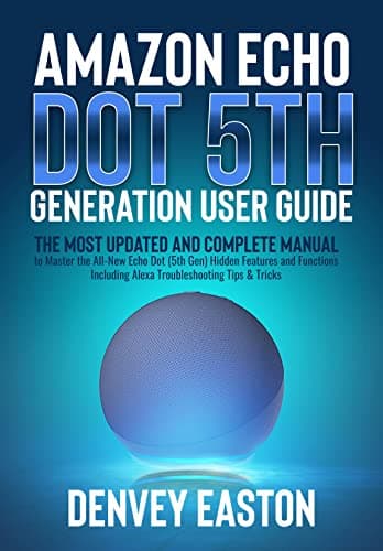 Image of Amazon Echo Dot 5th Generation User Guide: The Most Updated and Complete Manual to Master the All-New Echo Dot (5th Gen) Hidden Features and Functions Including Alexa Troubleshooting Tips & Tricks
