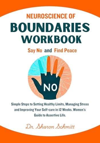 Image of Neuroscience of Boundaries Workbook: Say No and Find Peace. Simple Steps to Setting Healthy Limits, Managing Stress and Improving Your Self-care in 12 Weeks. Women's Guide to Assertive Life.