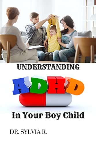 Image of UNDERSTANDING ADHD IN YOUR BOY CHILD: The complete Guide to Assisting Parents in Understanding, Disciplining, Guiding, and Raising Better Children With ADHD Without Having to Yell.