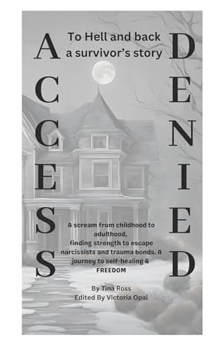 Image of Access Denied: To Hell and back a survivor’s story. A scream from childhood to adulthood, finding strength to escape narcissists and trauma bonds. A journey to self-healing & FREEDOM