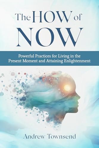 Image of The How of Now: Powerful Practices for Living in the Present Moment and Attaining Enlightenment