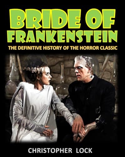 Image of BRIDE OF FRANKENSTEIN: The Definitive History of the Horror Classic