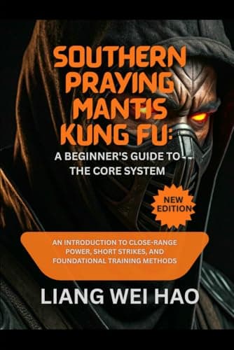 Image of Southern Praying Mantis Kung Fu: A Beginner's Guide to the Core System: An Introduction to Close-Range Power, Short Strikes, and Foundational Training Methods