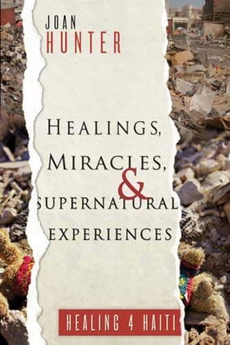 Image of Healings, Miracles, and Supernatural Experiences: Healing 4 Haiti