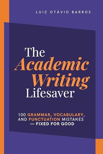 Image of The Academic Writing Lifesaver: 100 grammar, vocabulary, and punctuation mistakes—fixed for good (Academic English Unlocked)